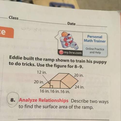 Eddie built the ramp shown to train his puppy to do tricks. describe two ways to find the surface ar