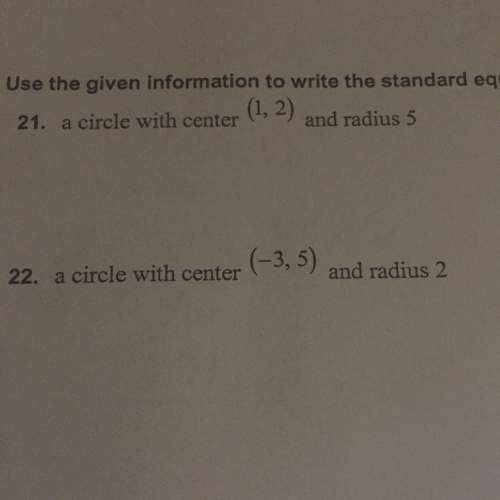 Write a standard equation of the circle( specify which answer is for which)