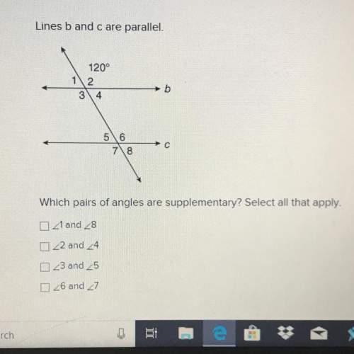 Lines b and c are parallel which pairs of angles are supplementary? select all that app