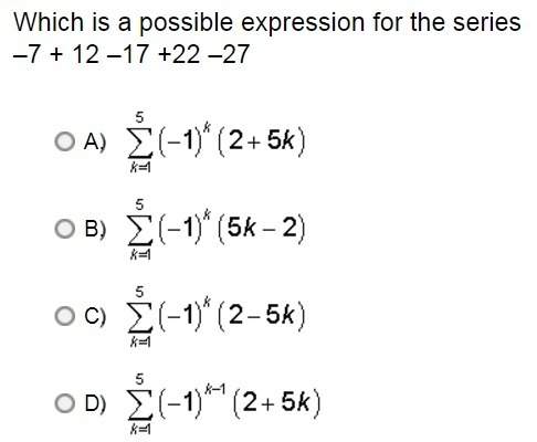 Which is a possible expression for the series –7 + 12 –17 +22 –27 view image for a