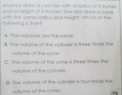 Anaya drew a cylinder with a radius of 3 inches and a height of 5 inches. she also drew a cone with