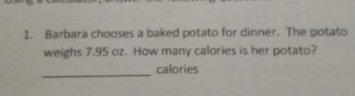 The potato weighs 7.95 oz. how many calories is her potato?