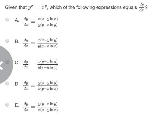 Given that y^x=x^y, wich of the following expressions equal dy/dx?