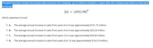 Plz me solve this! the given function models the annual sales turnover of a company, f(x), in mill