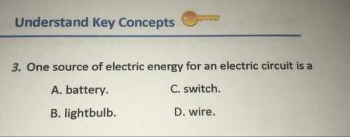 One source of electric energy for an electric circuit is a:  a.battery b.lightbulb
