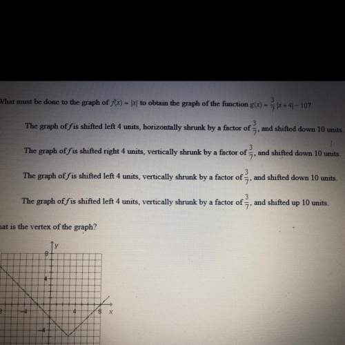 Question 19 what must be done to the graph of f(x) = |x| to obtain the graph of the function g(x) =