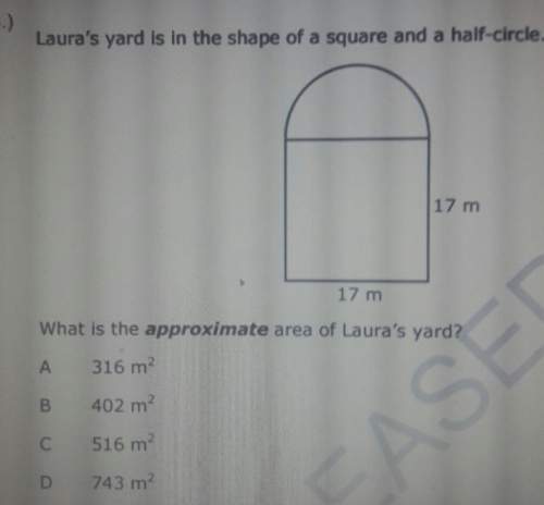 Laura's yard is in the shape of a square and a half-circle.17 mimate area of laura's yar