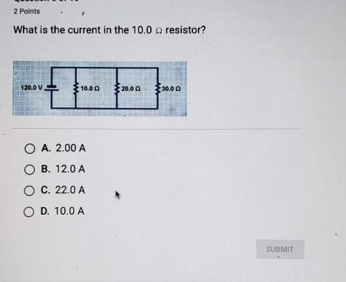What is the current in the 10.0 , resistor? 120.0 v10.0020.0030.00o a.