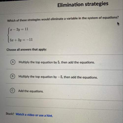 Which of these strategies would eliminate in the system of equations?  x-2y=11 5x+3y=-11