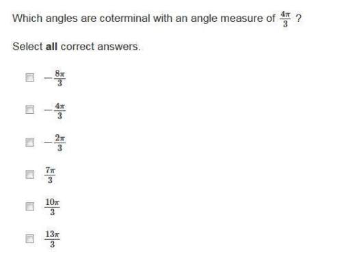 Which angles are coterminal with an angle measure of 4π/3 ? select all correct answers.