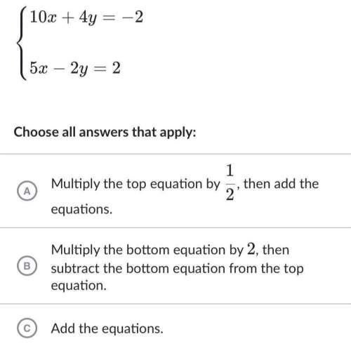Which of these strategies would eliminate a variable in the system of equations?  10x+4y=-2