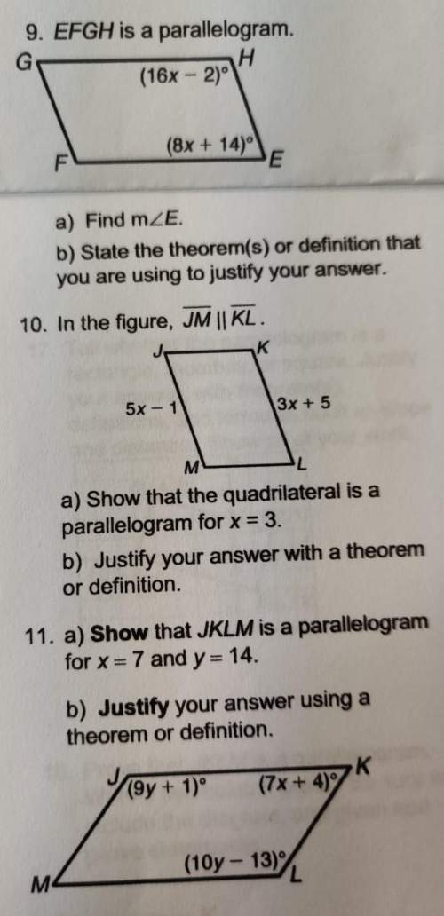 Need with questions 9 to 11 both a's and b's. show work step by step and theorems that justifies/s