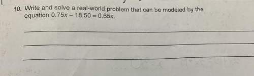 Answers quick!  real-world problem as in write a question using the variables 0.75x-18.50=0.65