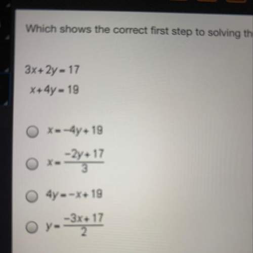 Which shows the correct first step to solving the system of equations in the most efficient manner ?