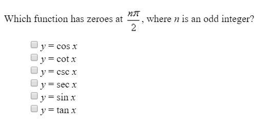 Which function has zeroes at npi/2, where n is an odd integer. select two of the following that appl