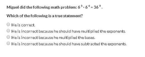 Hey there. can you me with this math question?  miguel did the following math problem: