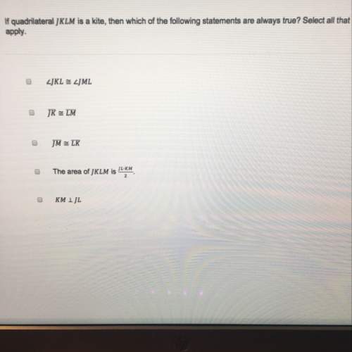 If quadrilateral jklm is a kite, which of the following statements are always true? select all that