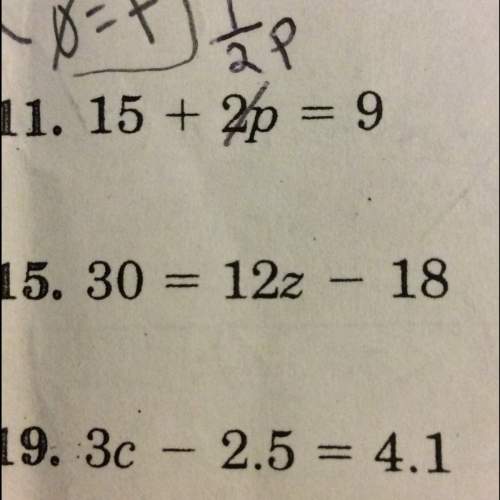 Pls with problem 11 the 2 was changed to 1/2p so the equation is 15 + 1/2p =9