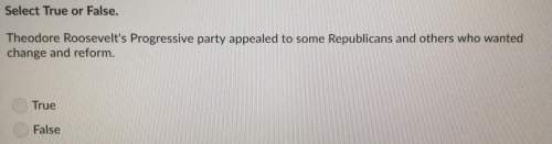 True or false? theodore roosevelt’s progressive party appealed to some republicans am day others wh
