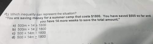 Which inequality can represent the situation? "you are saving money for a summer camp that cost $18