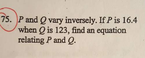 Pand q vary inversely. if p is 16.4"when q is 123, find an equationrelating p and q.
