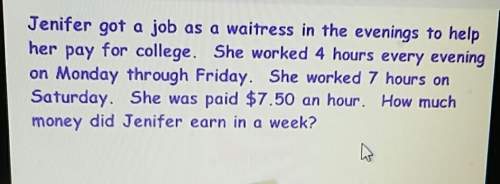 Jenifer got a job as a waitress in the evening to her pay for college. she worked 4 hours ever