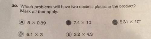 20. which problems will have two decimal places in the product? mark all that apply.5.31 x 10°a) 5 x