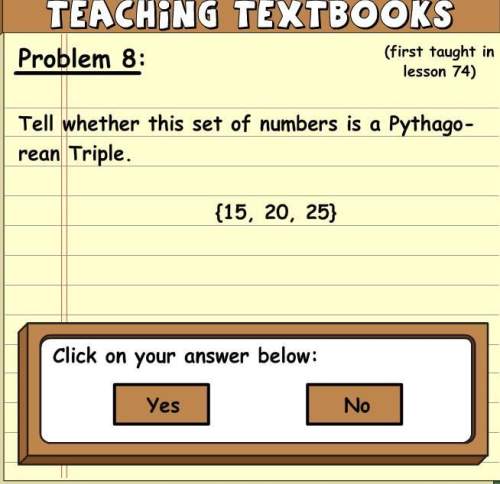 Tell whether this set of numbers is a pythagorean triple. (15, 20, 25). yes or no?