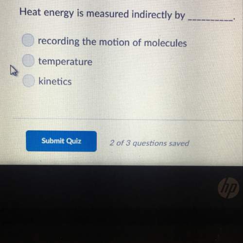 Heat energy is measured indirectly by