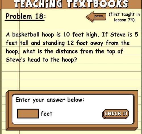 Abasketball hoop is 10 feet high. if steve is 5 feet tall and standing 12 feet away from the hoop, w