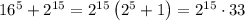 16^5+2^{15}=2^{15}\left(2^5+1\right)=2^{15}\cdot33