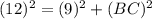 (12)^{2}=(9)^2+(BC)^2