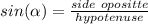 sin(\alpha) = \frac{side\ opositte}{hypotenuse}