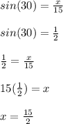 sin(30) = \frac{x}{15}\\\\sin(30) = \frac{1}{2}\\\\\frac{1}{2} = \frac{x}{15}\\\\15(\frac{1}{2}) = x\\\\x = \frac{15}{2}
