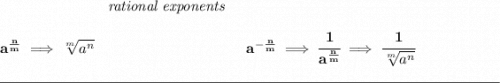 \bf ~\hspace{7em}\textit{rational exponents} \\\\ a^{\frac{ n}{ m}} \implies \sqrt[ m]{a^ n} ~\hspace{10em} a^{-\frac{ n}{ m}} \implies \cfrac{1}{a^{\frac{ n}{ m}}} \implies \cfrac{1}{\sqrt[ m]{a^ n}} \\\\[-0.35em] \rule{34em}{0.25pt}