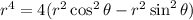 {r}^{4}  = 4({  {r}^{2} \cos^{2}\theta } -   {r}^{2}  \sin^{2}\theta)