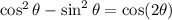 \cos^{2}\theta -\sin^{2}\theta=  \cos(2 \theta)