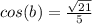 cos(b)=\frac{\sqrt{21} }{5}
