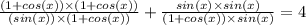 \frac{(1+cos(x))\times (1+cos(x))}{(sin(x))\times (1+cos(x))}+\frac{sin(x)\times sin(x)}{(1+cos(x))\times sin(x)} =4