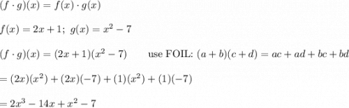 (f\cdot g)(x)=f(x)\cdot g(x)\\\\f(x)=2x+1;\ g(x)=x^2-7\\\\(f\cdot g)(x)=(2x+1)(x^2-7)\qquad\text{use FOIL:}\ (a+b)(c+d)=ac+ad+bc+bd\\\\=(2x)(x^2)+(2x)(-7)+(1)(x^2)+(1)(-7)\\\\=2x^3-14x+x^2-7