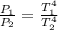 \frac{P_{1} }{P_{2} } =\frac{T_{1}^4 }{T_{2}^4}