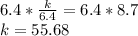 6.4 * \frac {k} {6.4} = 6.4 * 8.7\\k = 55.68