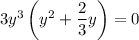 3y^3\left(y^2+\dfrac{2}{3}y\right)=0