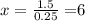 x = \frac{1.5}{0.25} = $6