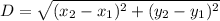 D=\sqrt{(x_{2}-x_{1})^{2} +(y_{2}-y_{1})^{2} }