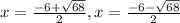 x=\frac{-6+\sqrt{68} }{2} , x= \frac{-6-\sqrt{68} }{2}