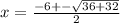 x = \frac{-6 +- \sqrt{36+32}}{2}
