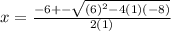 x=\frac{-6+-\sqrt{(6)^2-4(1)(-8)} }{2(1)}