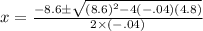 x=\frac{-8.6\pm \sqrt{(8.6)^{2}-4(-.04)(4.8)}}{2\times (-.04)}