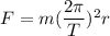 F=m(\dfrac{2\pi}{T})^2r